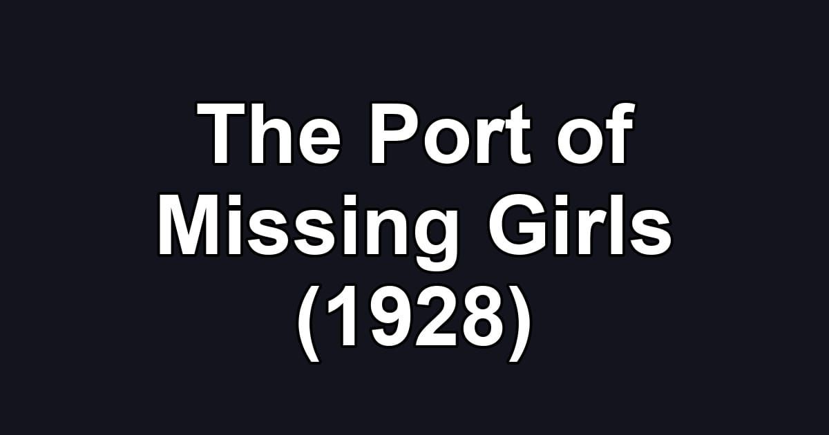 The Port of Missing Girls (1928)