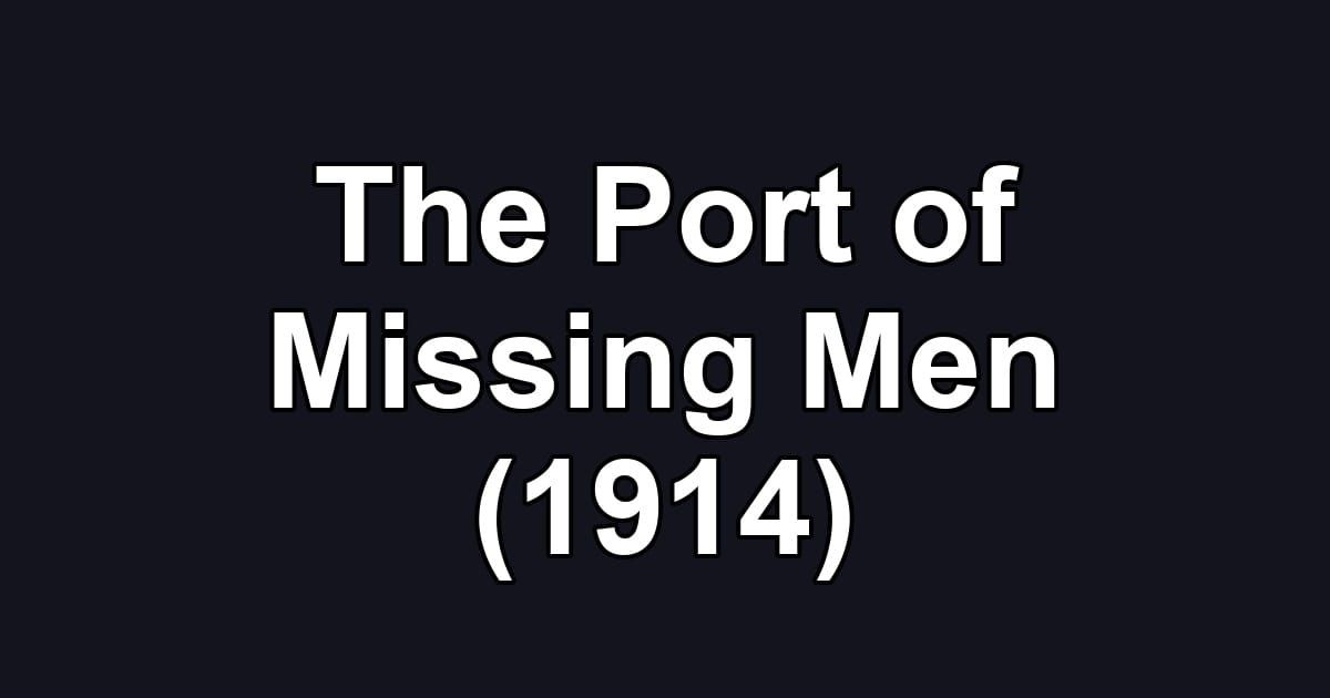 The Port of Missing Men (1914)