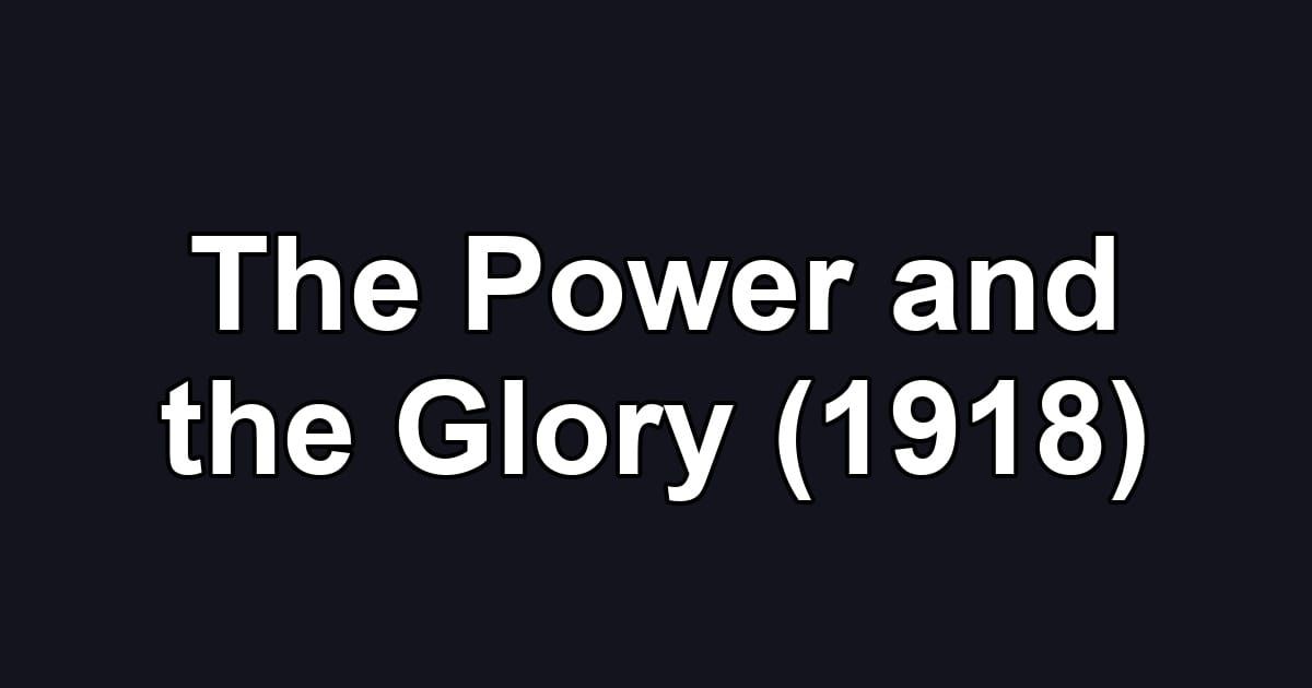 The Power and the Glory (1918)