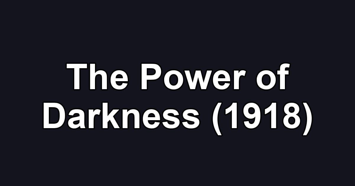 The Power of Darkness (1918)