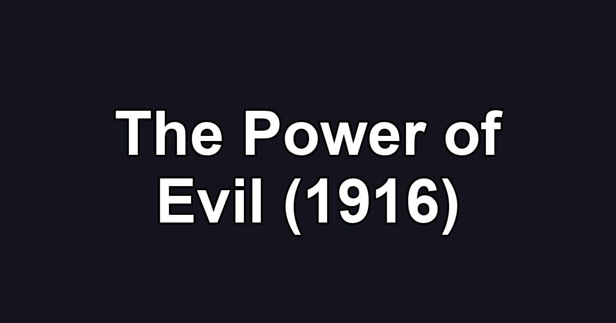 The Power of Evil (1916)