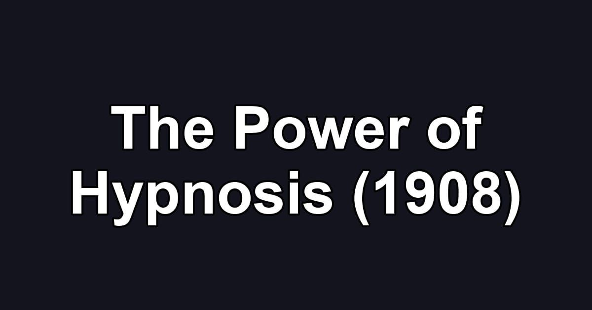 The Power of Hypnosis (1908)