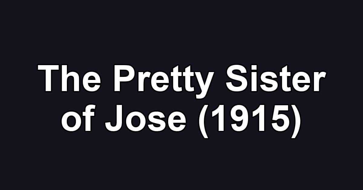 The Pretty Sister of Jose (1915)