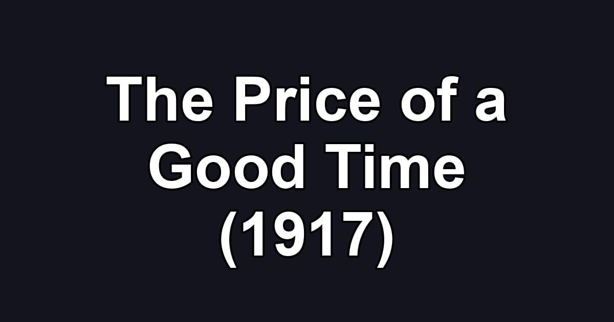 The Price of a Good Time (1917)