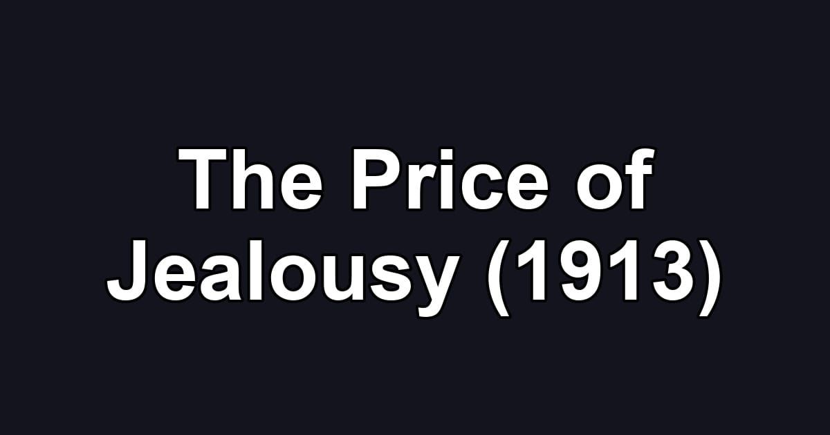 The Price of Jealousy (1913)