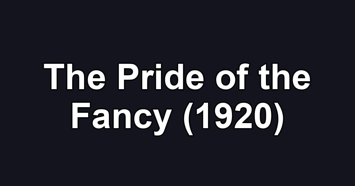 The Pride of the Fancy (1920)
