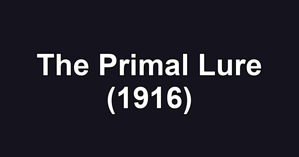 The Primal Lure (1916)