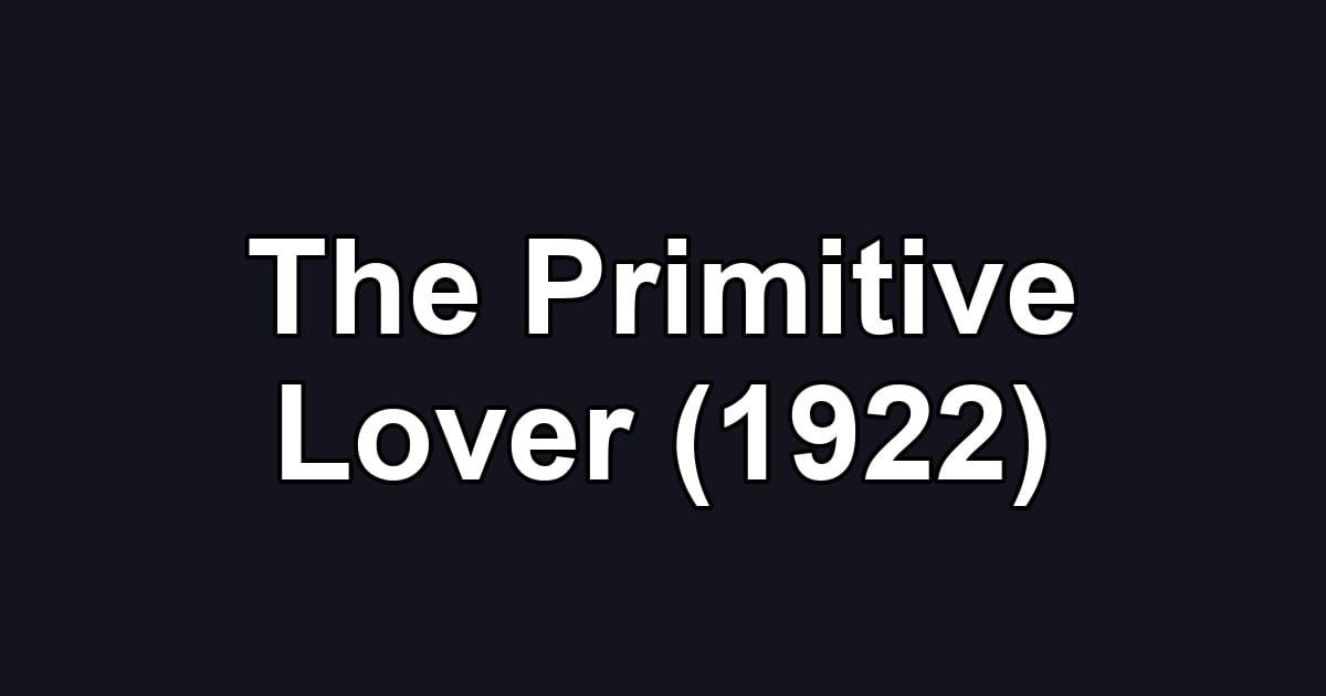 The Primitive Lover (1922)