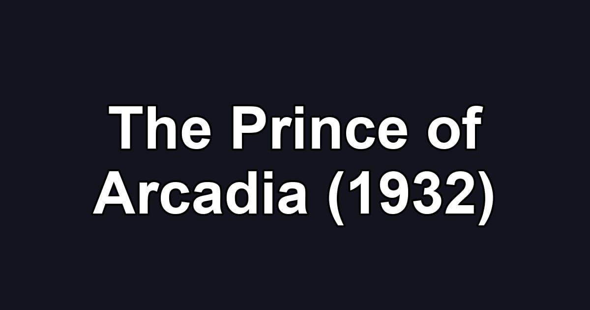 The Prince of Arcadia (1932)