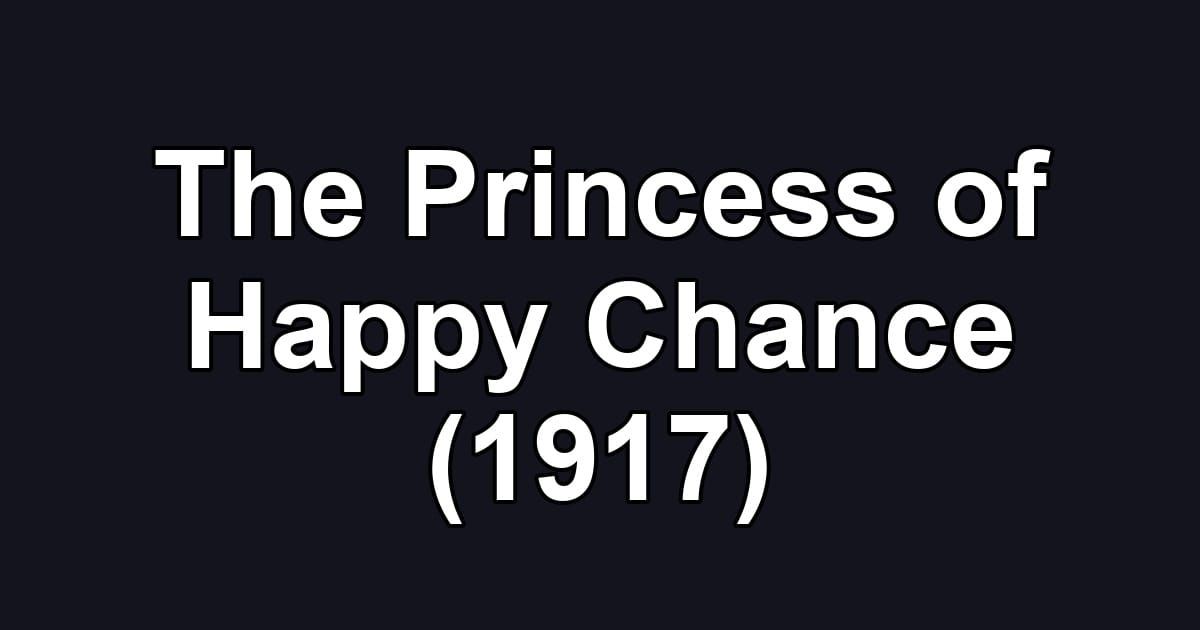 The Princess of Happy Chance (1917)