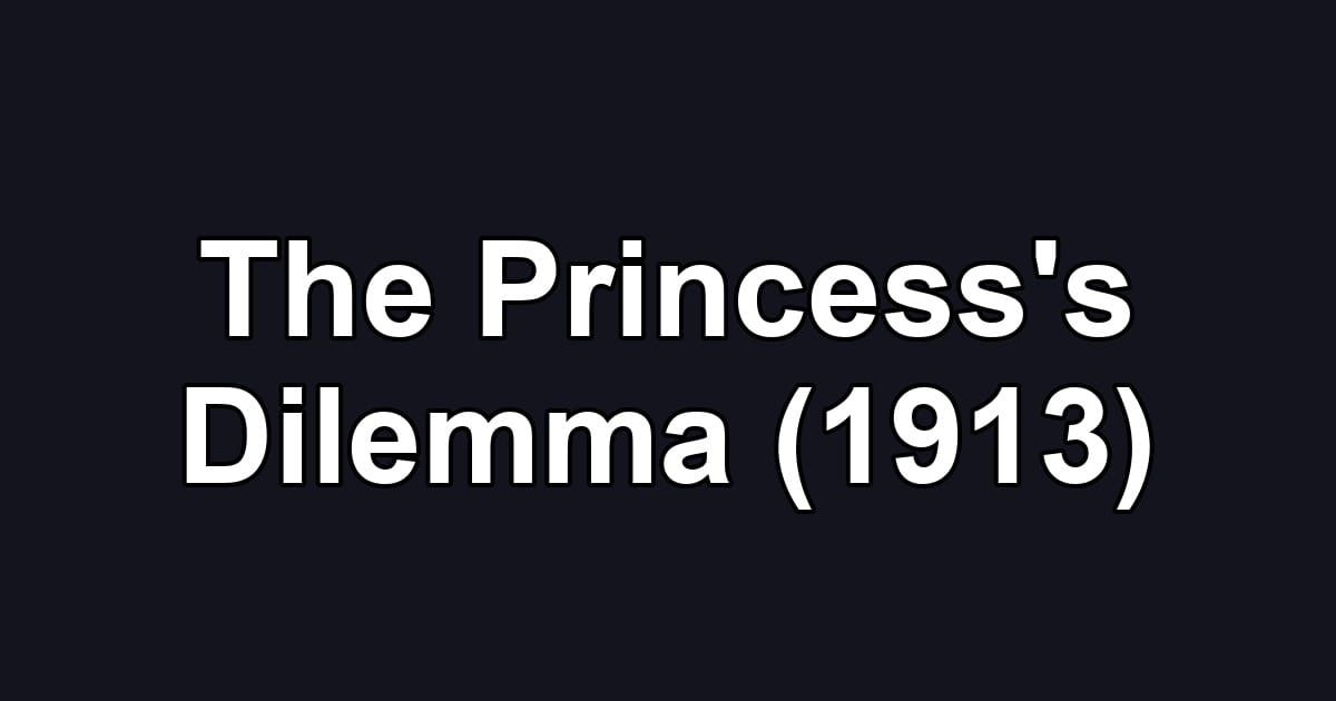 The Princess's Dilemma (1913)