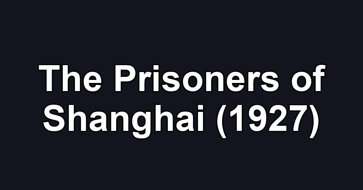 The Prisoners of Shanghai (1927)