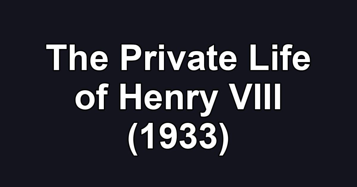 The Private Life of Henry VIII (1933)