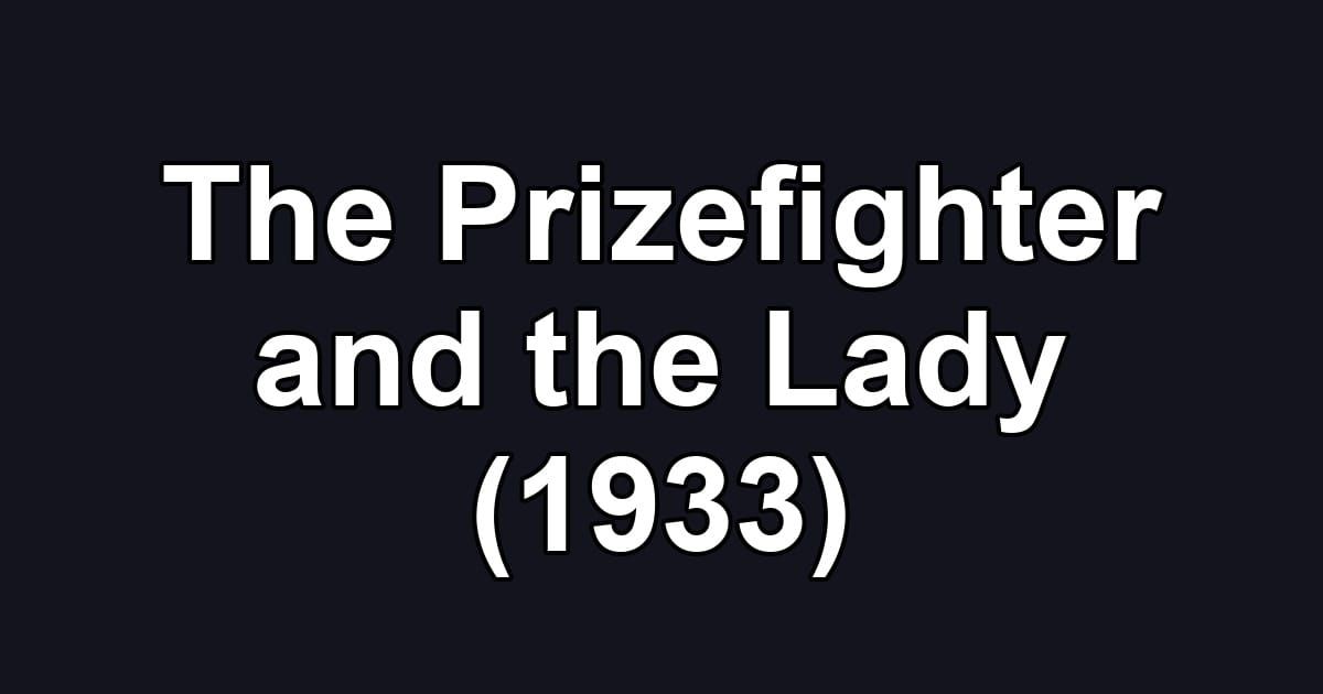 The Prizefighter and the Lady (1933)