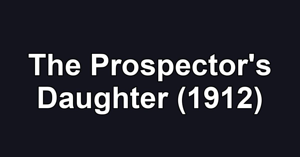 The Prospector's Daughter (1912)