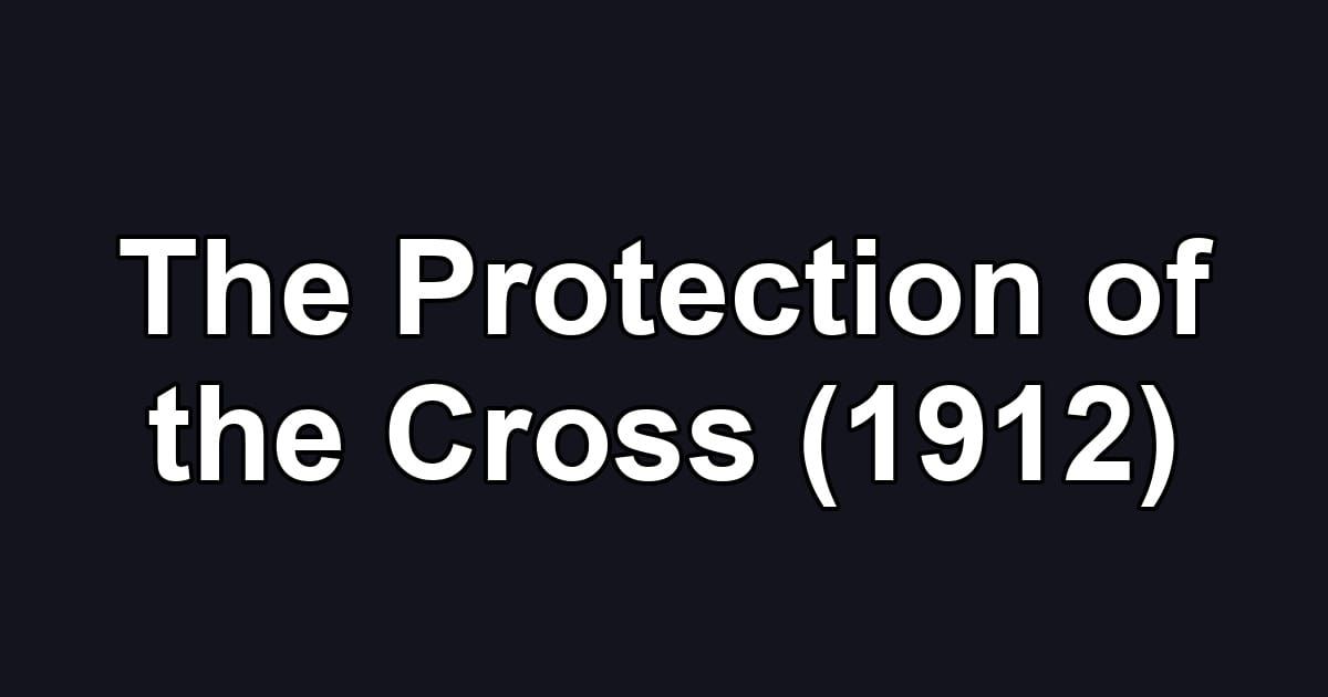 The Protection of the Cross (1912)