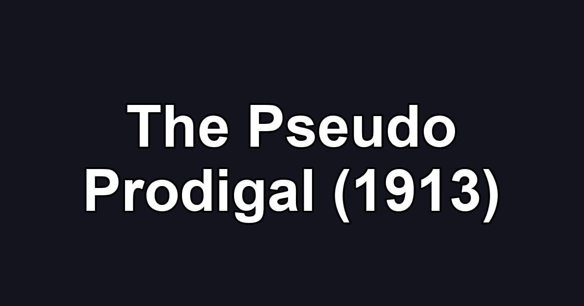 The Pseudo Prodigal (1913)