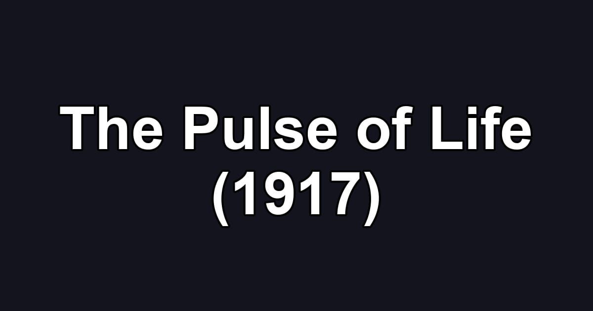 The Pulse of Life (1917)
