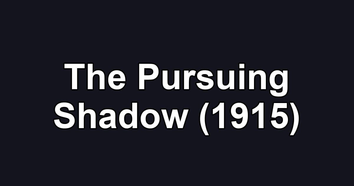 The Pursuing Shadow (1915)