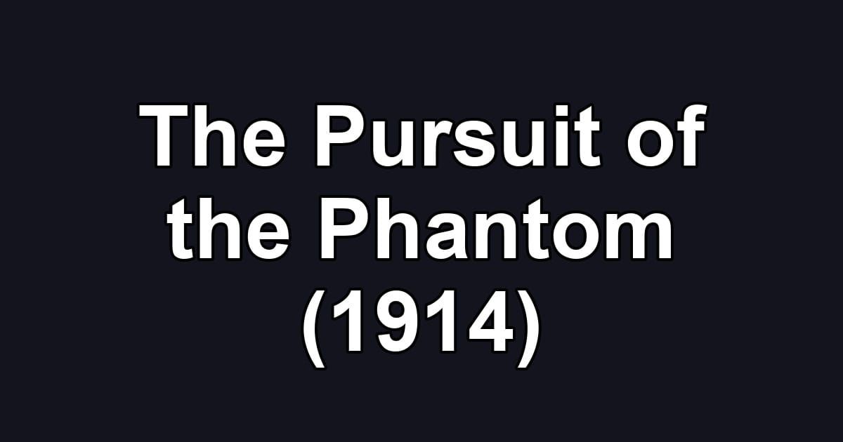 The Pursuit of the Phantom (1914)