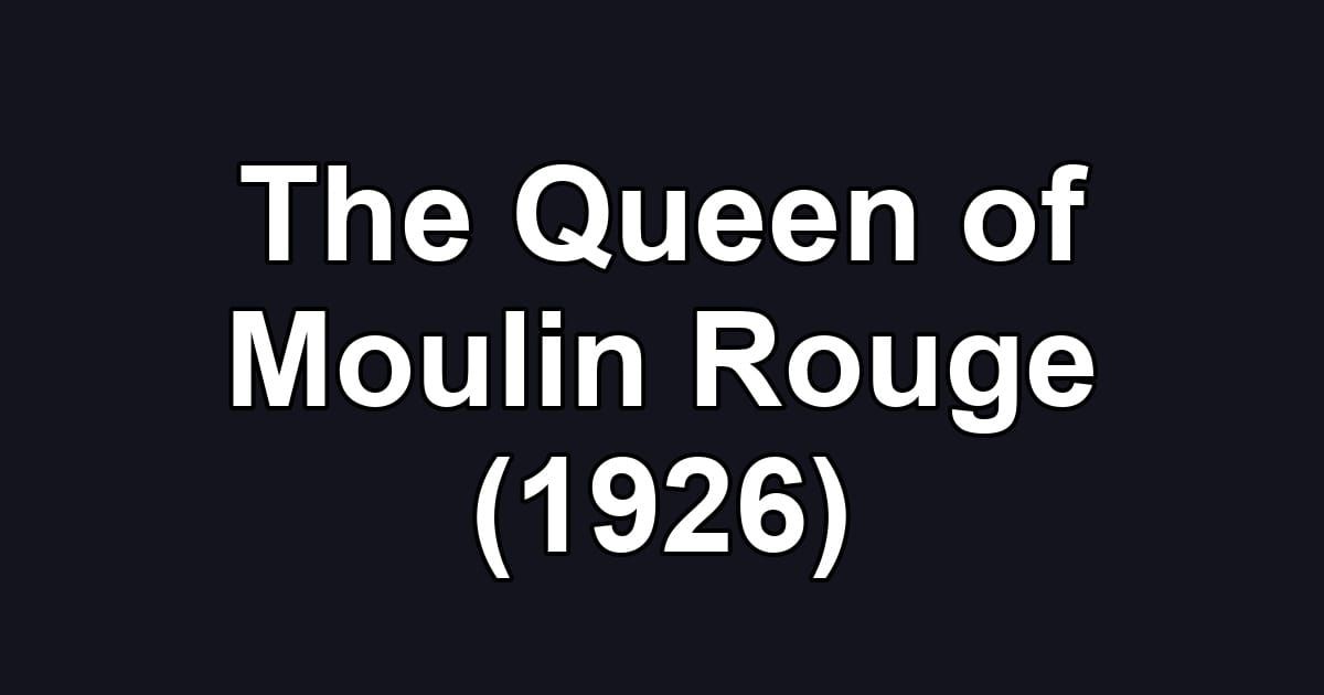 The Queen of Moulin Rouge (1926)