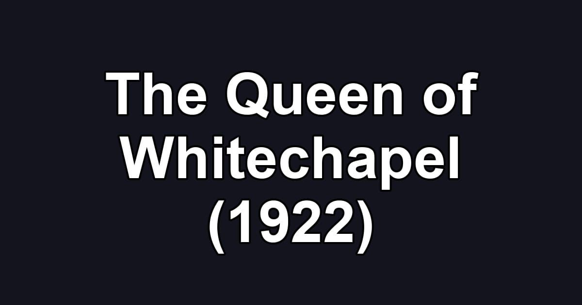 The Queen of Whitechapel (1922)