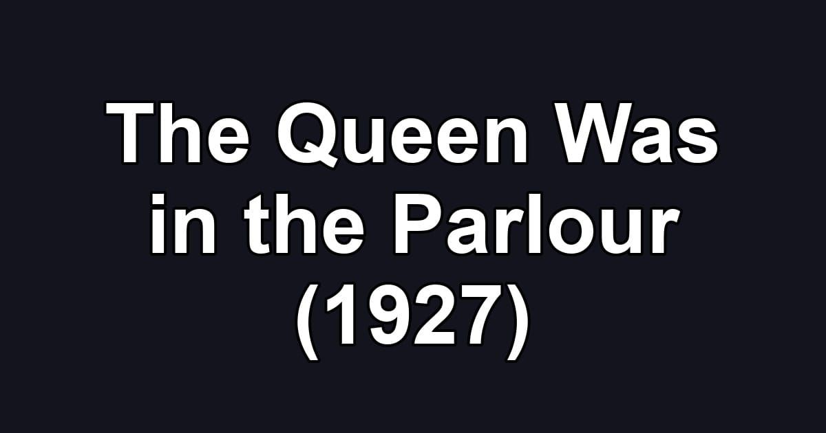 The Queen Was in the Parlour (1927)