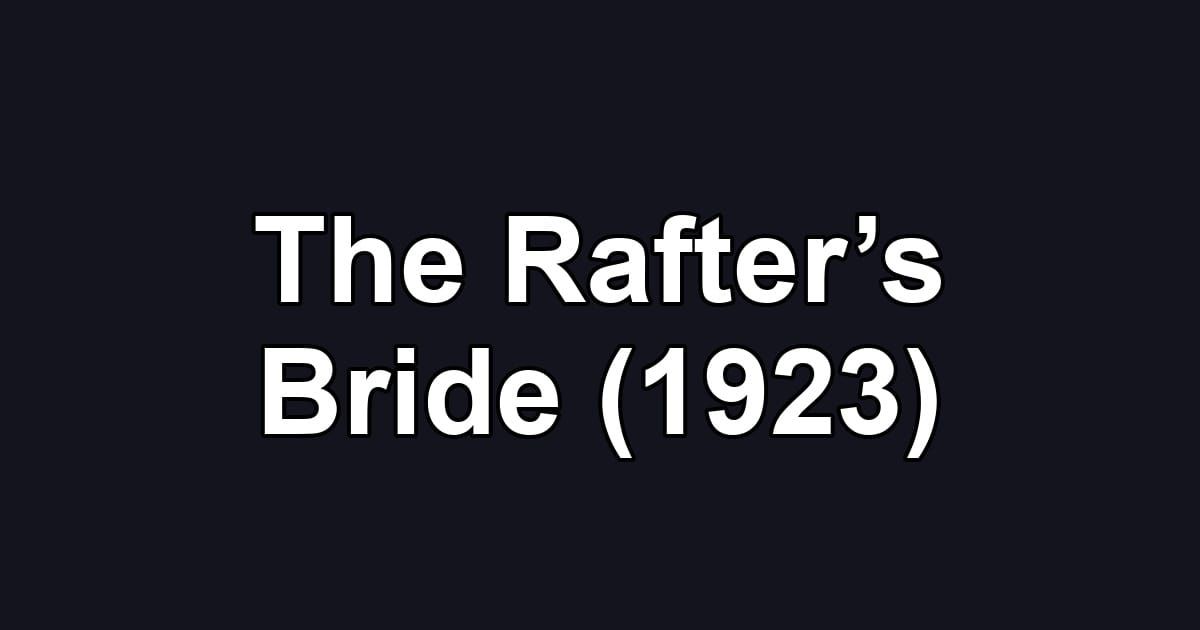 The Rafter’s Bride (1923)