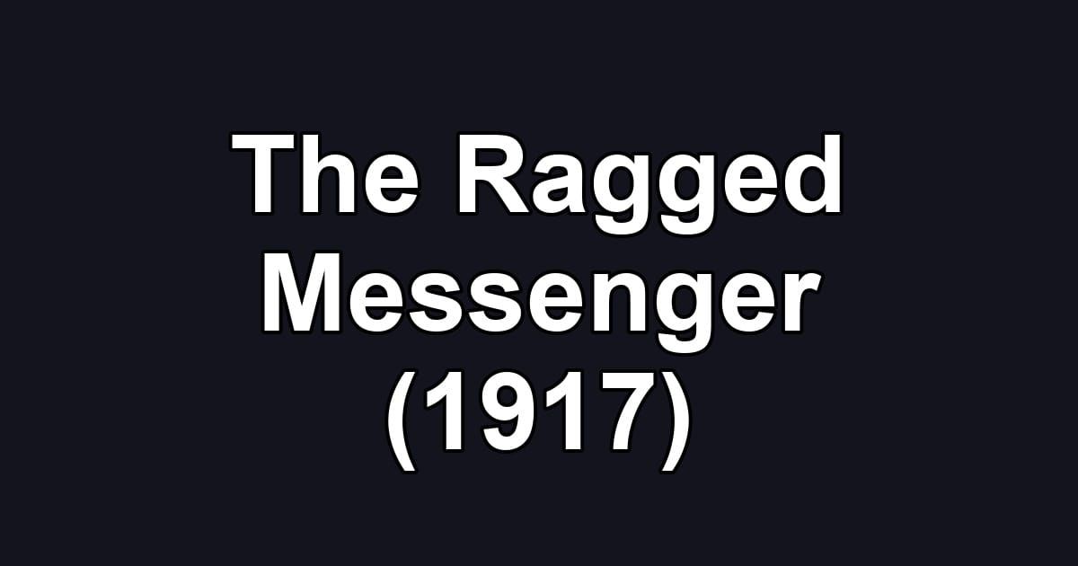 The Ragged Messenger (1917)