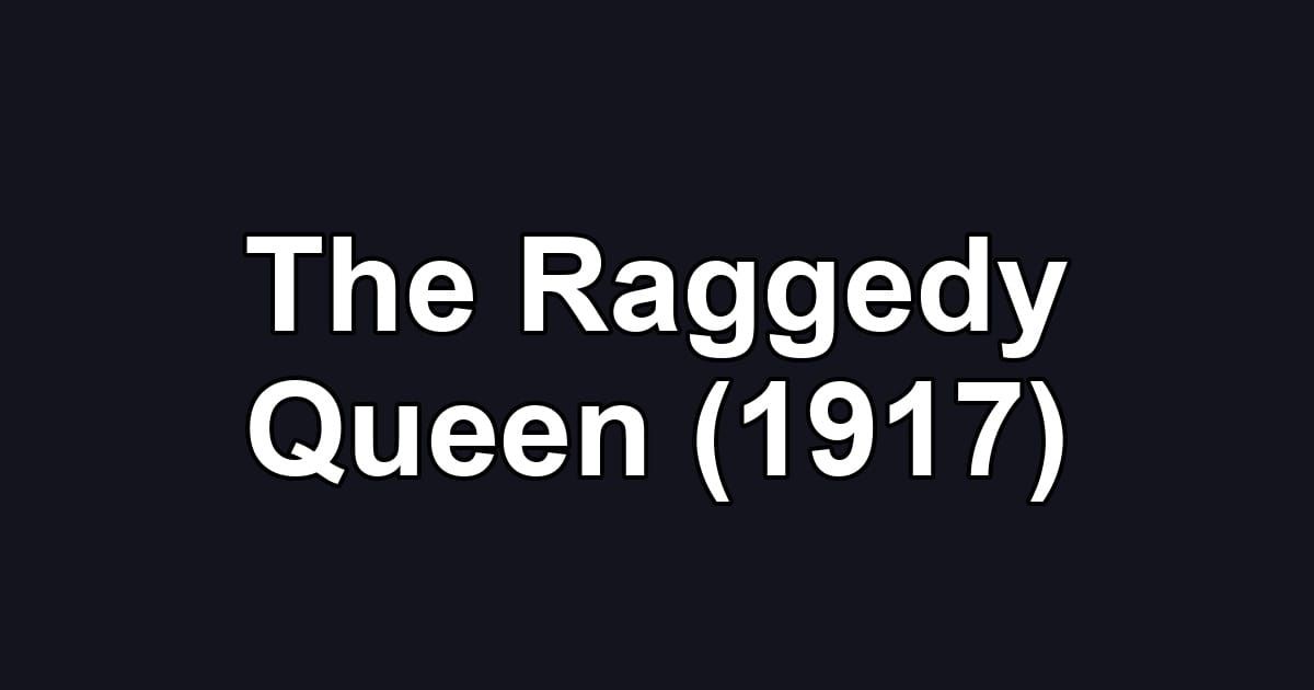 The Raggedy Queen (1917)