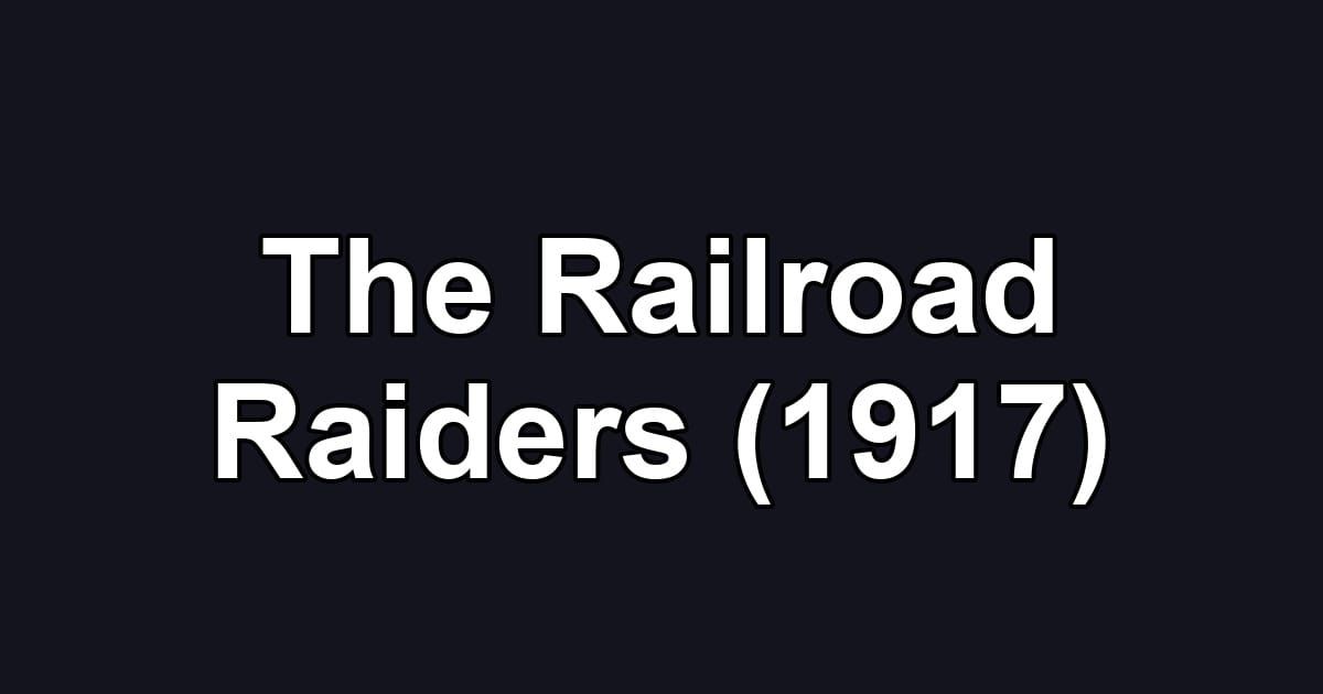 The Railroad Raiders (1917)