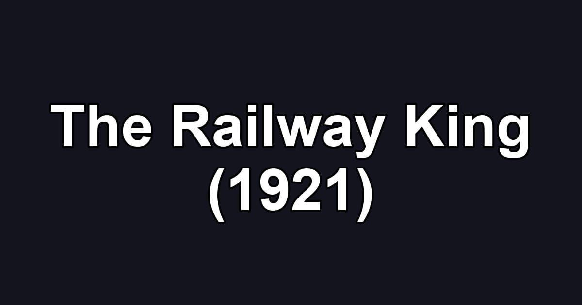 The Railway King (1921)