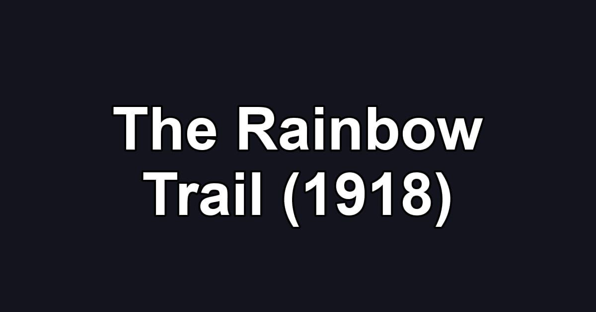 The Rainbow Trail (1918)