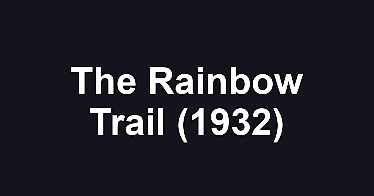 The Rainbow Trail (1932)