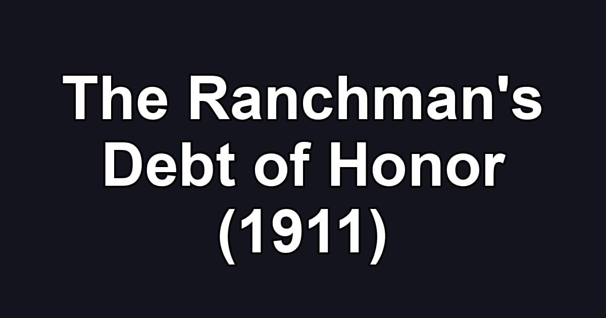 The Ranchman's Debt of Honor (1911)