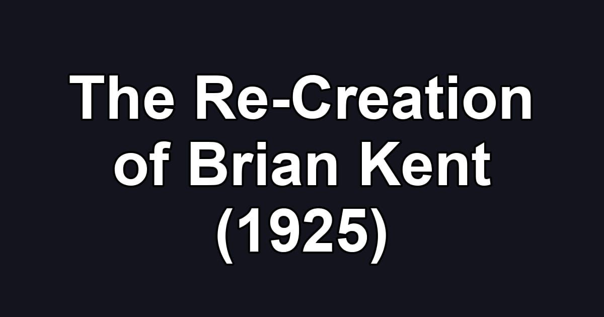 The Re-Creation of Brian Kent (1925)