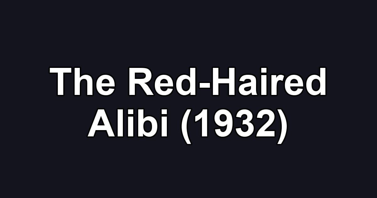 The Red-Haired Alibi (1932)