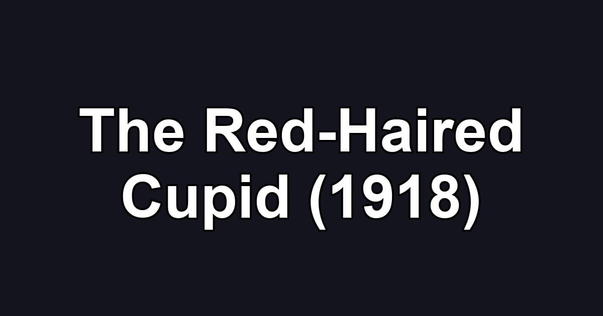 The Red-Haired Cupid (1918)