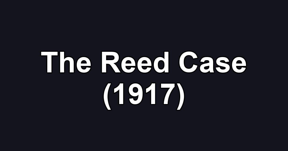 The Reed Case (1917)