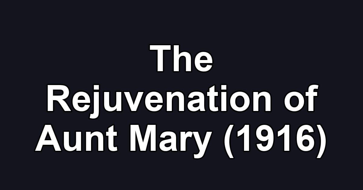 The Rejuvenation of Aunt Mary (1916)