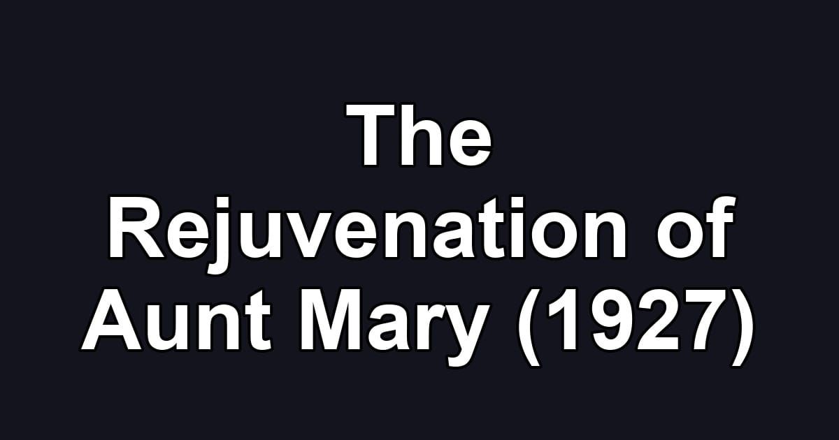 The Rejuvenation of Aunt Mary (1927)