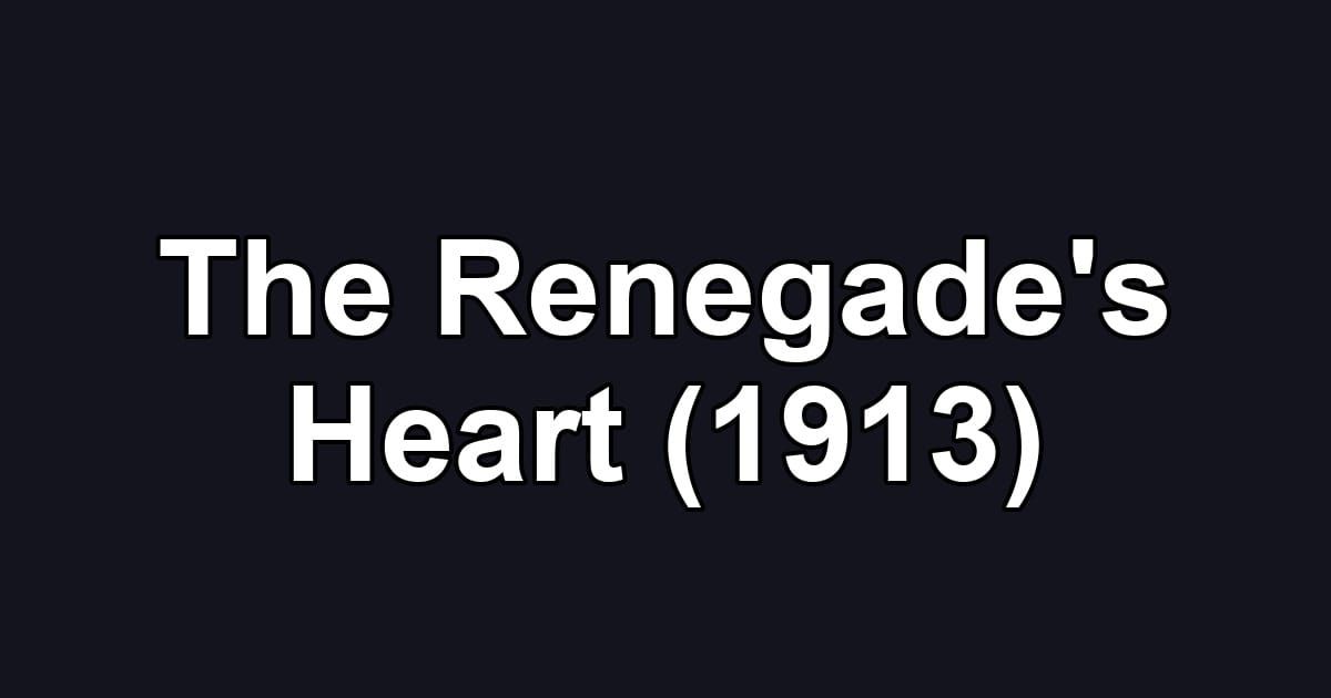 The Renegade's Heart (1913)