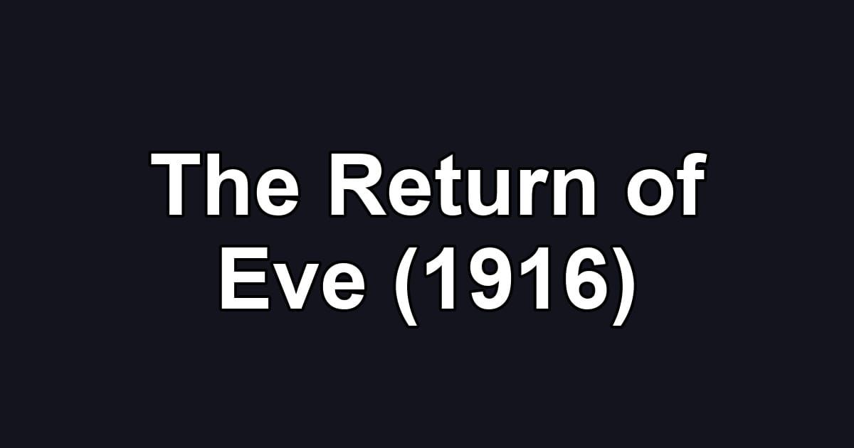 The Return of Eve (1916)