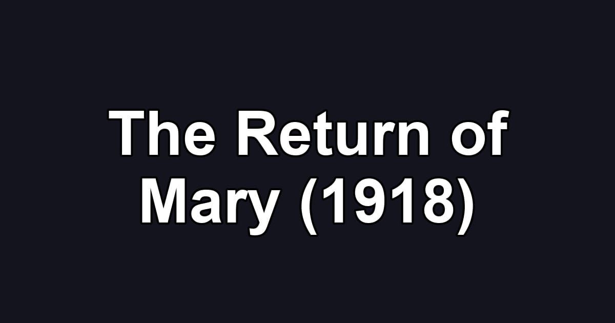 The Return of Mary (1918)