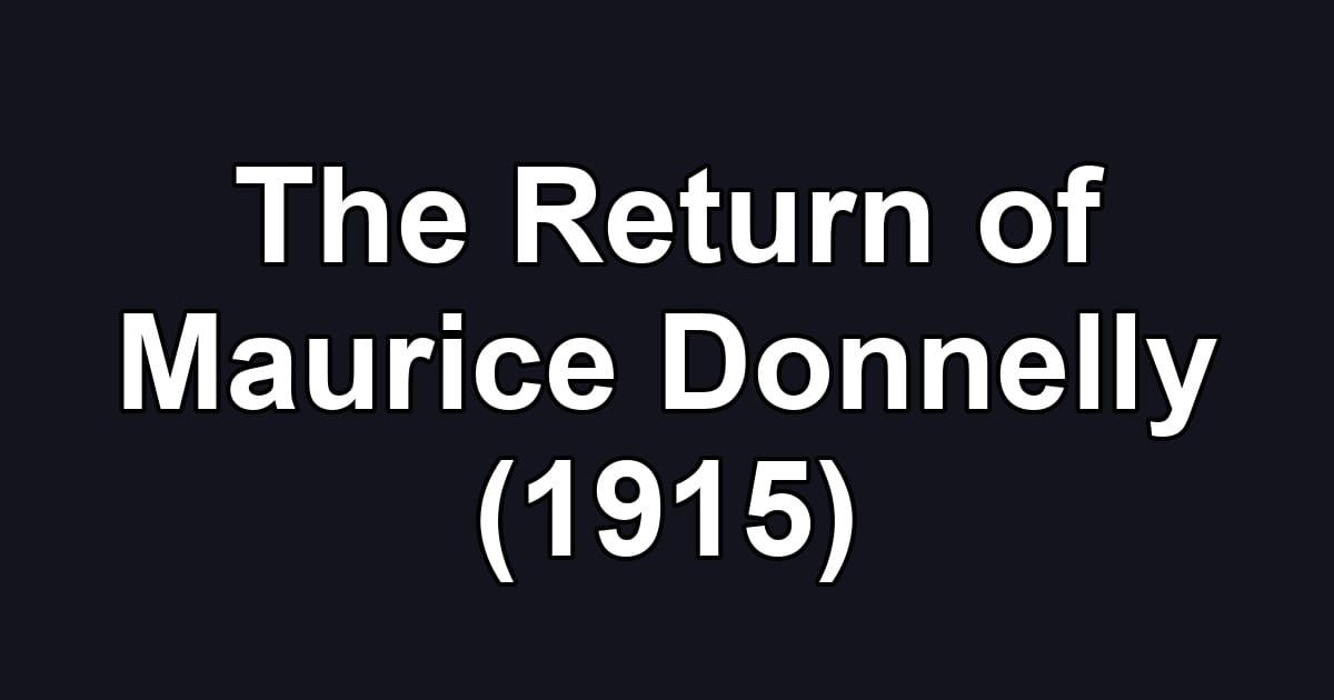 The Return of Maurice Donnelly (1915)