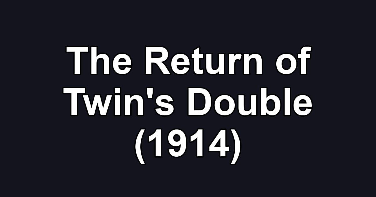 The Return of Twin's Double (1914)