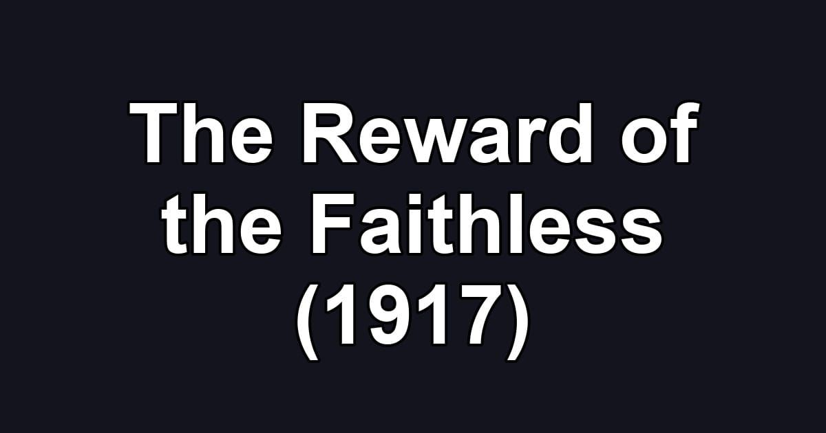 The Reward of the Faithless (1917)