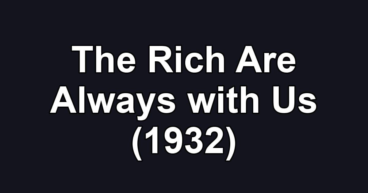 The Rich Are Always with Us (1932)