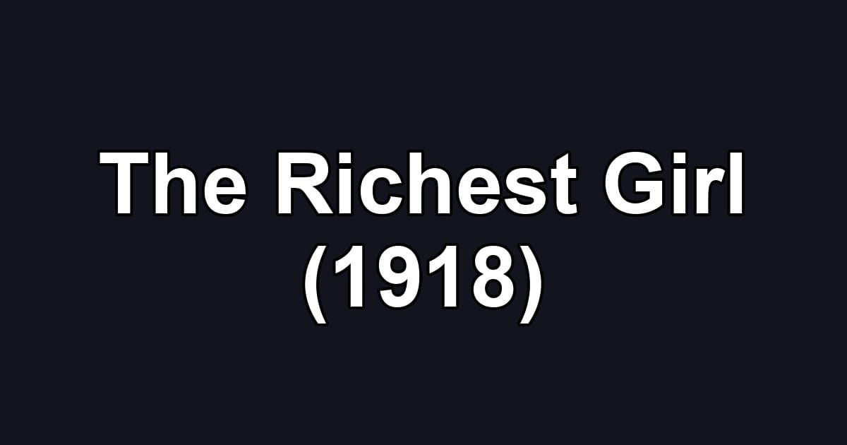 The Richest Girl (1918)