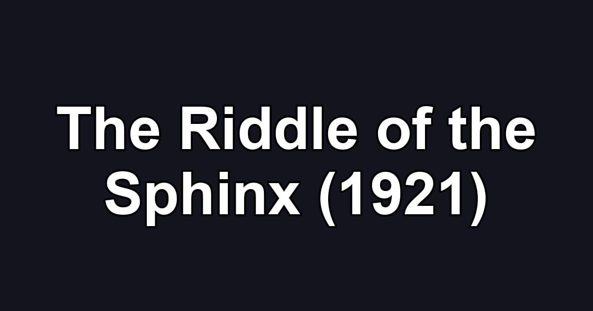 The Riddle of the Sphinx (1921)